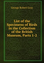List of the Specimens of Birds in the Collection of the British Museum, Parts 1-2