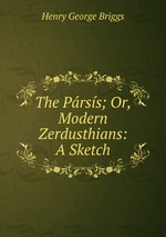 The Prss; Or, Modern Zerdusthians: A Sketch