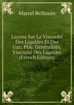 Leons Sur La Viscosit Des Liquides Et Des Gaz: Ptie. Gnralits. Viscosit Des Liquides (French Edition)