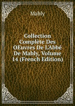 Collection Complte Des OEuvres De L`Abb De Mably, Volume 14 (French Edition)