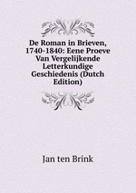 De Roman in Brieven, 1740-1840: Eene Proeve Van Vergelijkende Letterkundige Geschiedenis (Dutch Edition)