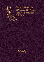 Observations Sur L`Histoire De France, Volume 6 (French Edition)