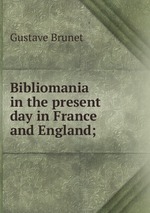 Bibliomania in the present day in France and England;