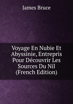 Voyage En Nubie Et Abyssinie, Entrepris Pour Dcouvrir Les Sources Du Nil (French Edition)