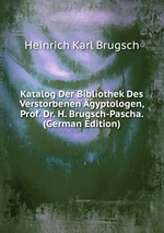 Katalog Der Bibliothek Des Verstorbenen gyptologen, Prof. Dr. H. Brugsch-Pascha. (German Edition)