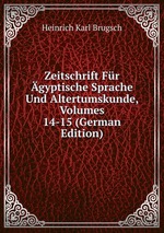 Zeitschrift Fr gyptische Sprache Und Altertumskunde, Volumes 14-15 (German Edition)