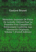 Mmoires-Journaux De Pierre De L`estoile: dition Pour La Premire Fois Complte Et Entirement Conforme Aux Manuscrits Originaux, Volume 7 (French Edition)