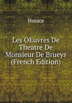 Les OEuvres De Theatre De Monsieur De Brueys (French Edition)