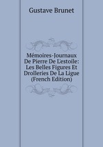 Mmoires-Journaux De Pierre De L`estoile: Les Belles Figures Et Drolleries De La Ligue (French Edition)