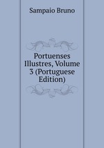 Portuenses Illustres, Volume 3 (Portuguese Edition)