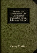 Studien Zur Griechischen Und Lateinischen Grammatik, Volume 1 (German Edition)