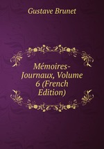 Mmoires-Journaux, Volume 6 (French Edition)