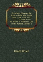 Travels to Discover the Source of the Nile, in the Years 1768, 1769, 1770, 1771, 1772 and 1773: To Which Is Prefixed a Life of the Author, Volume 2