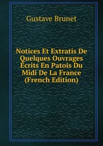 Notices Et Extratis De Quelques Ouvrages crits En Patois Du Midi De La France (French Edition)