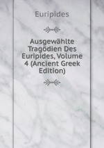 Ausgewhlte Tragdien Des Euripides, Volume 4 (Ancient Greek Edition)