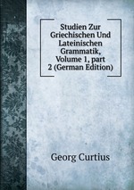 Studien Zur Griechischen Und Lateinischen Grammatik, Volume 1, part 2 (German Edition)