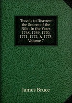 Travels to Discover the Source of the Nile: In the Years 1768, 1769, 1770, 1771, 1772, & 1773, Volume 7