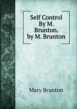 Self Control By M. Brunton. by M. Brunton