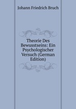 Theorie Des Bewusstseins: Ein Psychologischer Versuch (German Edition)