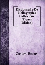 Dictionnaire De Bibliographie Catholique (French Edition)