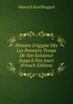 Histoire D`gypte Ds Les Premiers Temps De Son Existence Jusqu` Nos Jours (French Edition)