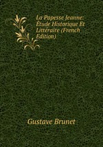 La Papesse Jeanne: tude Historique Et Littraire (French Edition)