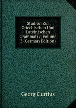 Studien Zur Griechischen Und Lateinischen Grammatik, Volume 3 (German Edition)