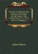 Travels to Discover the Source of the Nile: In the Years 1768, 1769,1770, 1771, 1772, &1773, Volume 1