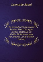 La Seconda E Terzi Guerra Punica: Testo Di Lingua Inedito Tratto Da Un Codice Dell`Ambrosiana Per Antonio Ceruti (Italian Edition)