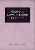 Cooper`s Novels: Home As Found