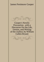 Cooper`s Novels: Precaution . with a Discourse On the Life, Genius, and Writing of the Author, by William Cullen Bryant