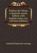 Nathan der Weise, a dramatic poem. Edited, with English notes, etc. (German Edition)