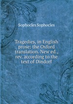 Tragedies, in English prose: the Oxford translation. New ed., rev. according to the text of Dindorf