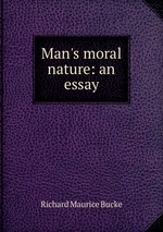 Man`s moral nature: an essay