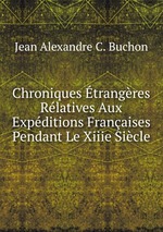 Chroniques trangres Rlatives Aux Expditions Franaises Pendant Le Xiiie Sicle