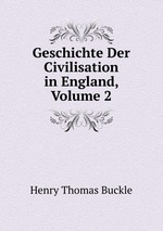 Geschichte Der Civilisation in England, Volume 2