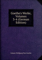 Goethe`s Werke, Volumes 3-4 (German Edition)