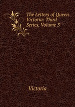 The Letters of Queen Victoria: Third Series, Volume 3