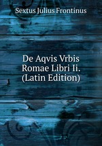 De Aqvis Vrbis Romae Libri Ii. (Latin Edition)