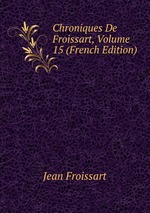 Chroniques De Froissart, Volume 15 (French Edition)