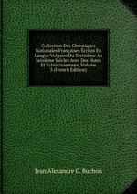 Collection Des Chroniques Nationales Franaises crites En Langue Vulgaire Du Treizime Au Seizime Sicles Avec Des Notes Et Eclaircissemens, Volume 3 (French Edition)