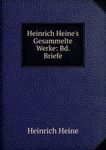 Heinrich Heine`s Gesammelte Werke: Bd. Briefe