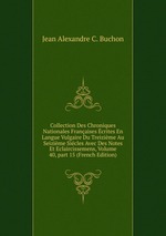 Collection Des Chroniques Nationales Franaises crites En Langue Vulgaire Du Treizime Au Seizime Sicles Avec Des Notes Et Eclaircissemens, Volume 40, part 15 (French Edition)