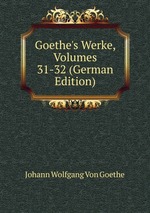 Goethe`s Werke, Volumes 31-32 (German Edition)