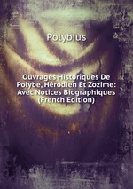 Ouvrages Historiques De Polybe, Hrodien Et Zozime: Avec Notices Biographiques (French Edition)
