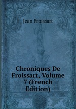 Chroniques De Froissart, Volume 7 (French Edition)