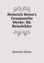 Heinrich Heine`s Gesammelte Werke: Bd. Reisebilder