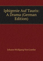 Iphigenie Auf Tauris: A Drama (German Edition)