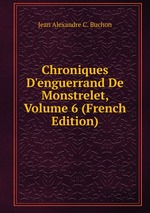 Chroniques D`enguerrand De Monstrelet, Volume 6 (French Edition)