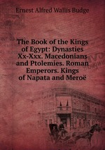 The Book of the Kings of Egypt: Dynasties Xx-Xxx. Macedonians and Ptolemies. Roman Emperors. Kings of Napata and Mero